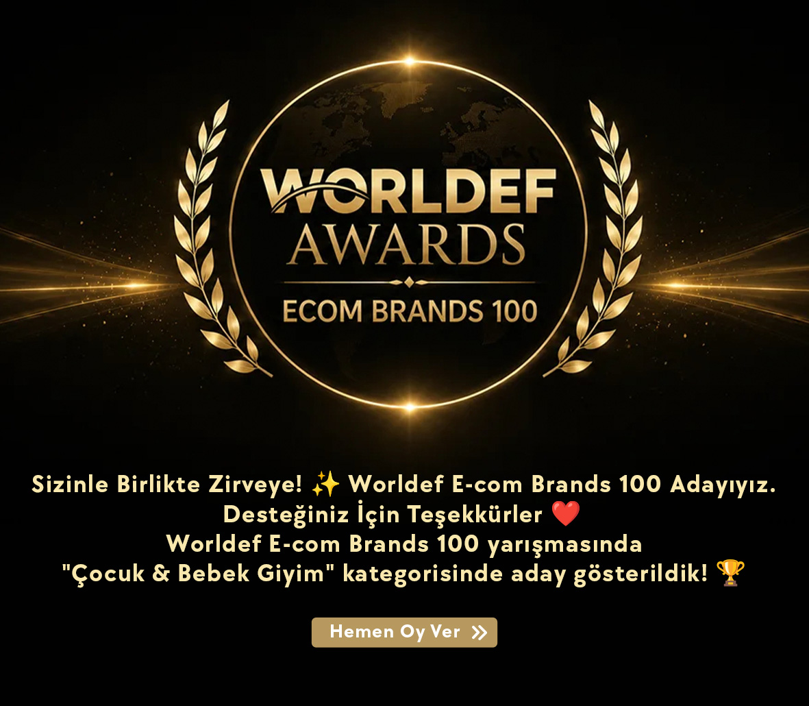 Siz değerli anne ve babaların güveni sayesinde, Worldef E-com Brands 100 yarışmasında Çocuk & Bebek Giyim kategorisinde aday gösterildik! Bu başarı, sizin sevginiz ve Breeze kalitesine olan inancınızın bir eseridir.