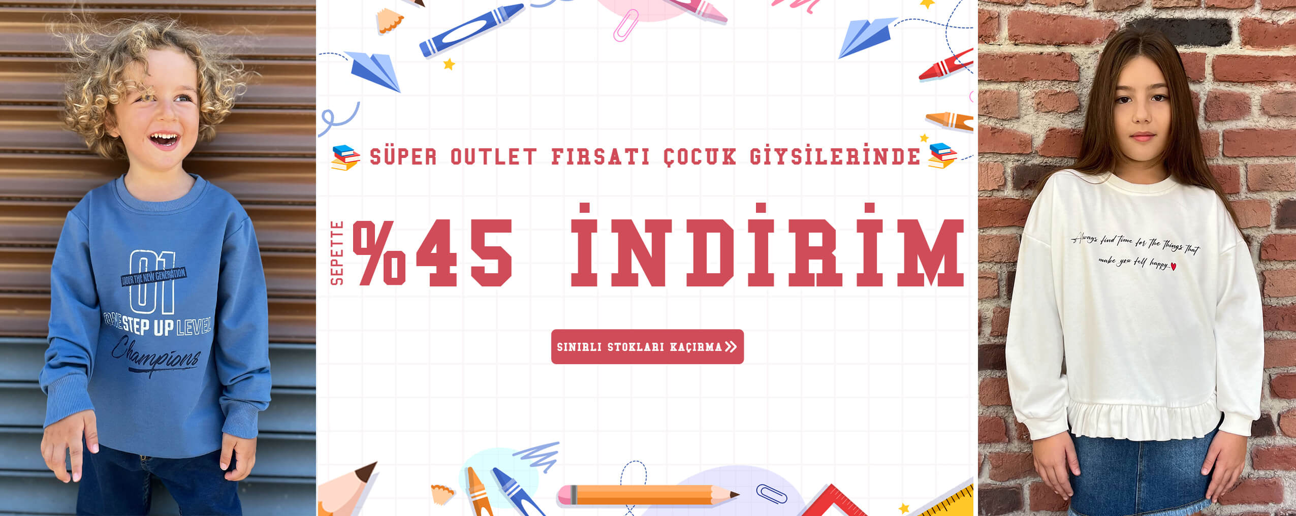 Outlet 0-16 yaş okula dönüş ve kreşe başlama çocuk ile bebek kıyafetlerinde %45 indirimi sınırlı stoklarla kaçırma, alışverişe hemen başla!