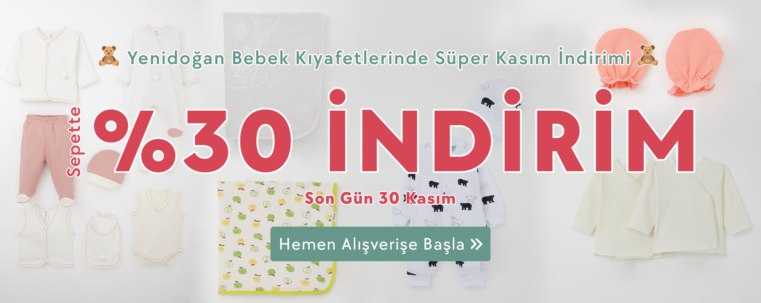 30 Kasım Tarihine Kadar Geçerli Sepette %30 İndirimli Yenidoğan Bebek Tekstil Ürünlerini Kaçırma, Alışverişe Hemen Başla!