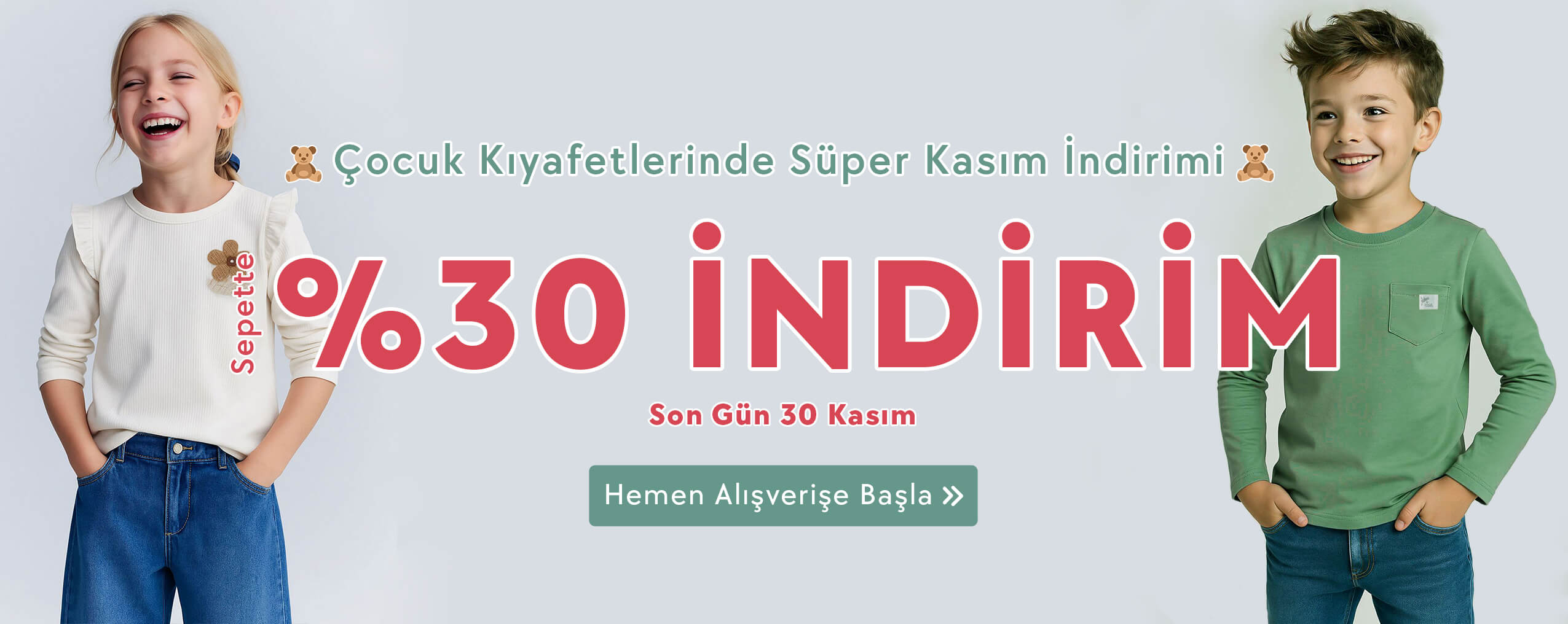 Kasım Ayı Boyunca Geçerli Tüm Çocuk Kıyafetlerinde Sepette %30 İndirim!