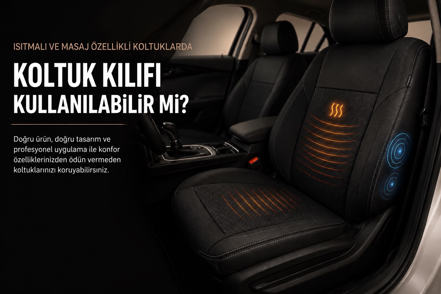 Isıtmalı ve Masaj Özellikli Koltuklarda Koltuk Kılıfı Kullanılabilir mi?