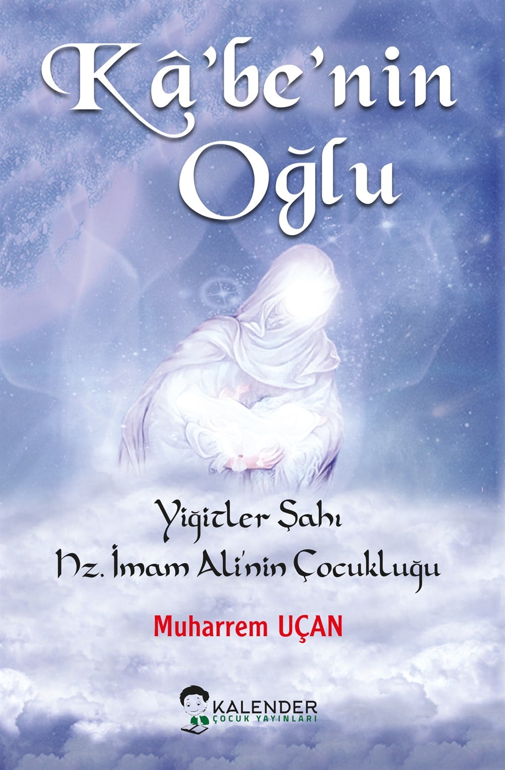 Kâbe'nin Oğlu Yiğitler Şahı Hz. İmam Ali