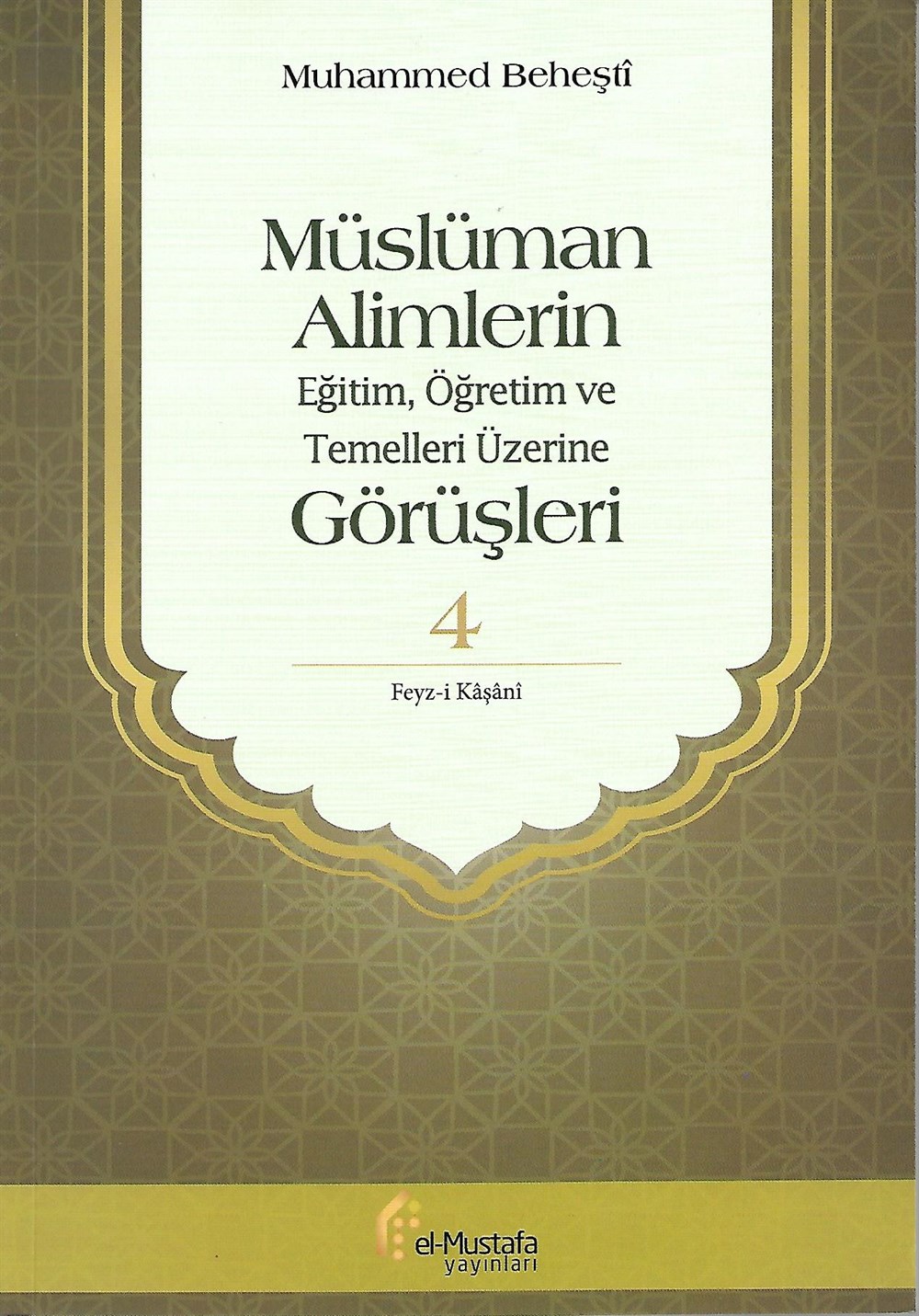 Müslüman Alimlerin Eğitim Öğretim ve Temelleri Üzerine Görüşleri 4 (Feyz-i Kâşânî)