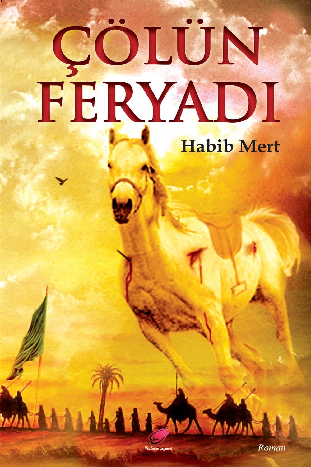 Çölün Feryadı (İmam Hüseyin'in Kızı Hz. Rukayye Gözlerinden Kerbela)