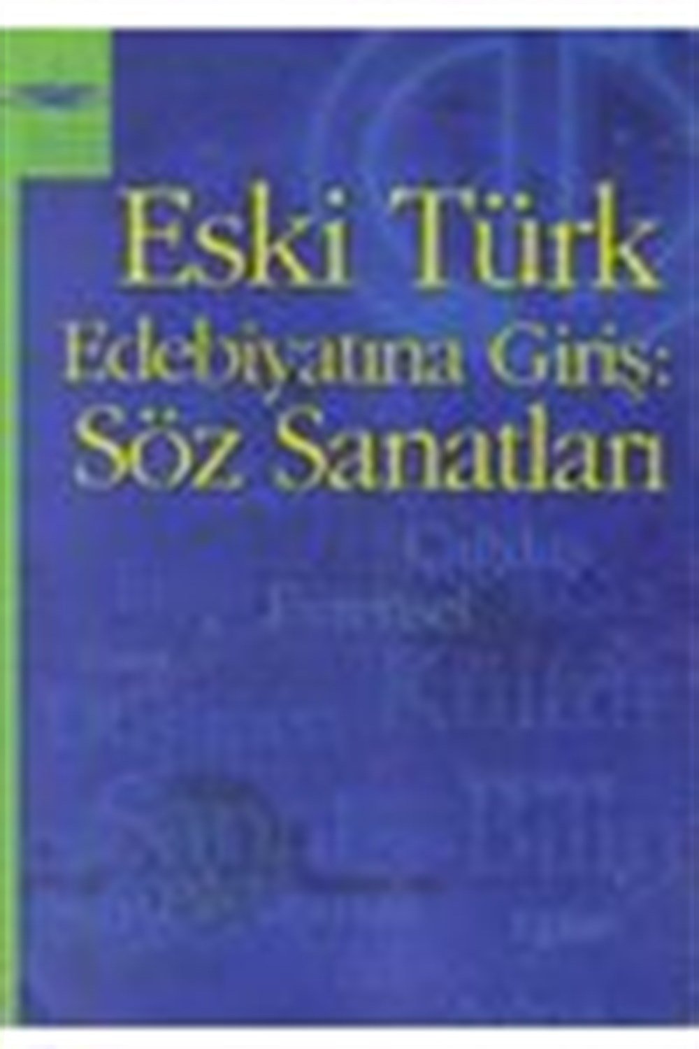 ESKİ TÜRK EDEBİYATINA GİRİŞ SÖZ SANATLARI
