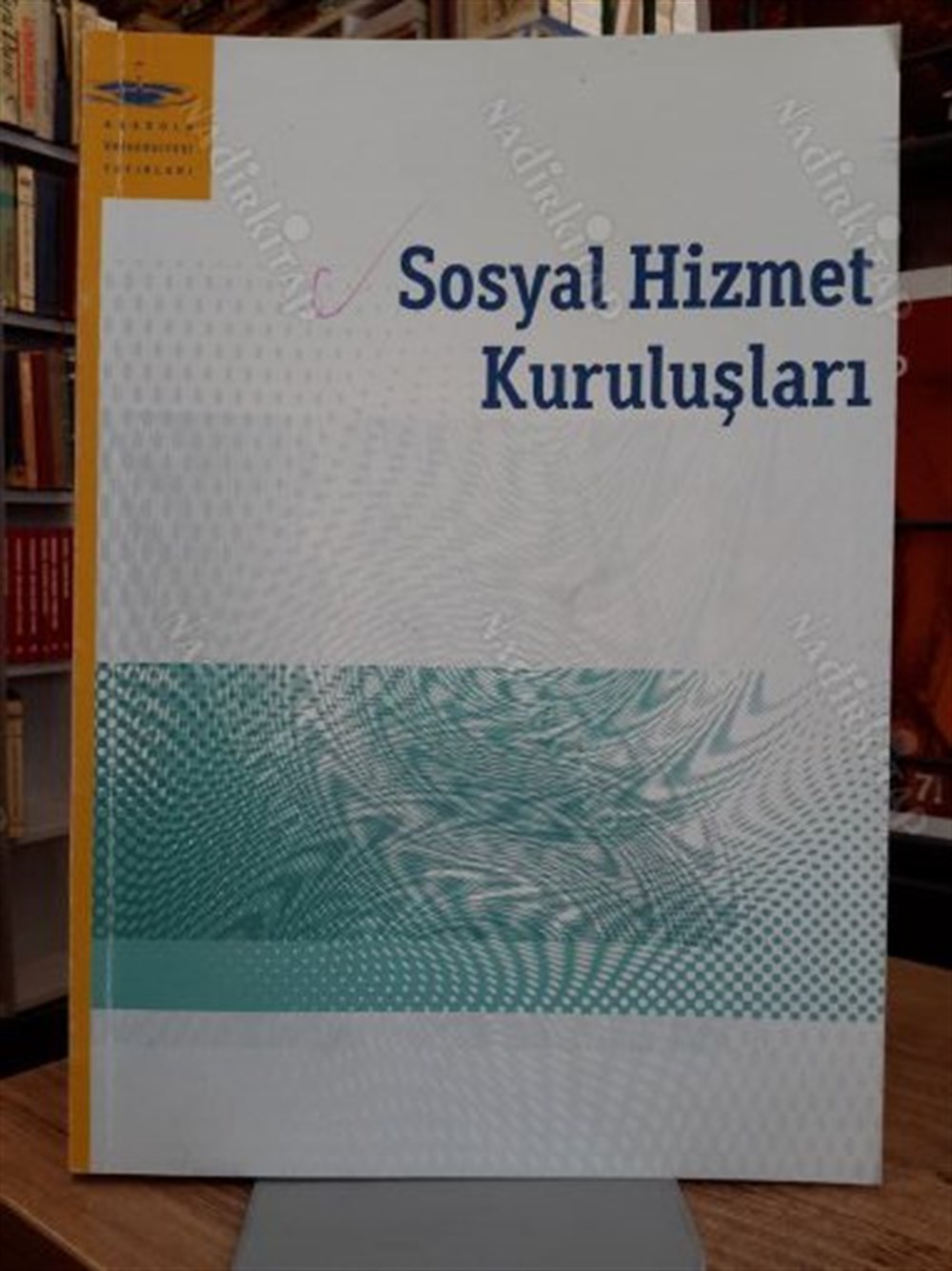 Sosyal Hizmet Kuruluşları - Anadolu Üniversitesi Yayınları Açıköğretim Fakültesi