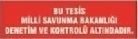 Bu Tesis, Milli Savunma Bakanlığı Kontrol Ve Denetimi Altındadır Levhası