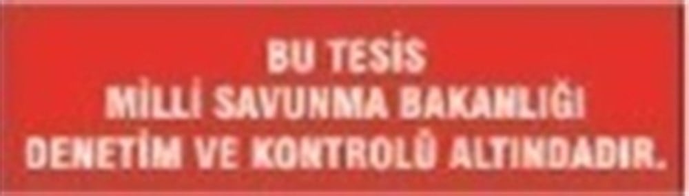 Bu Tesis, Milli Savunma Bakanlığı Kontrol Ve Denetimi Altındadır Levhası