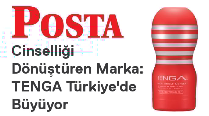 Cinselliği Dönüştüren Marka: TENGA Türkiye'de Büyüyor - Posta Gazetesi Haberi