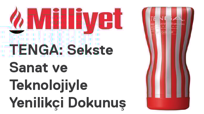TENGA: Sekste Sanat ve Teknolojiyle Yenilikçi Dokunuş - Milliyet Gazetesi Haberi