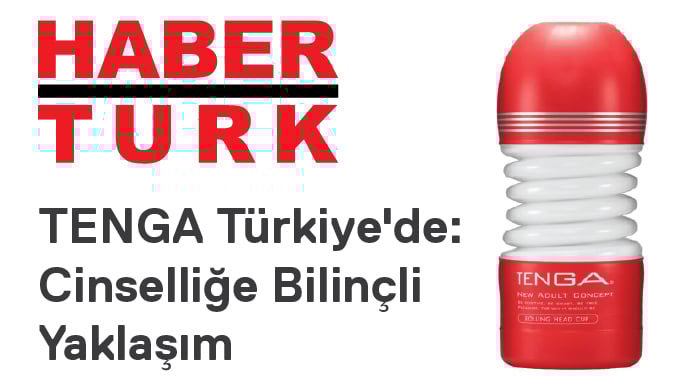 TENGA Türkiye'de: Cinselliğe Bilinçli Yaklaşım - Habertürk Gazetesi Haberi