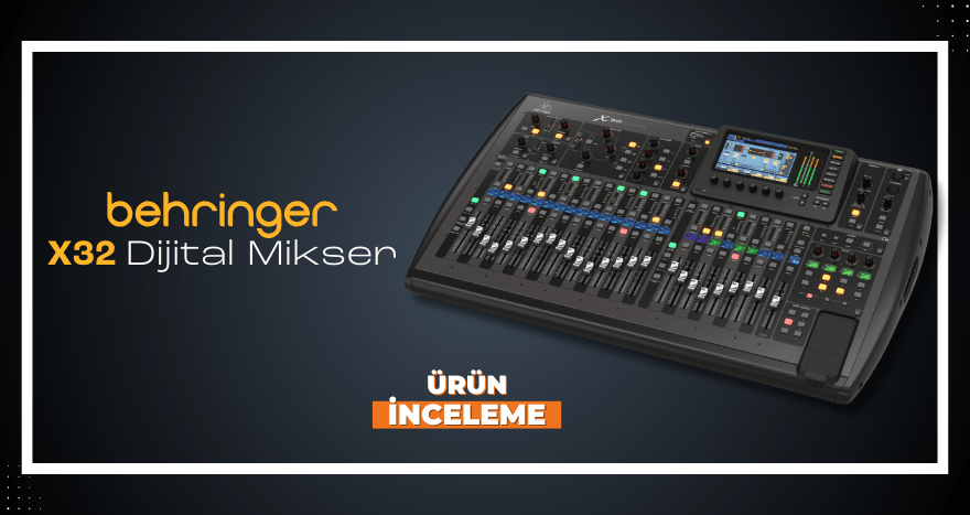 Behringer X32 Dijital Mikser İncelemesi