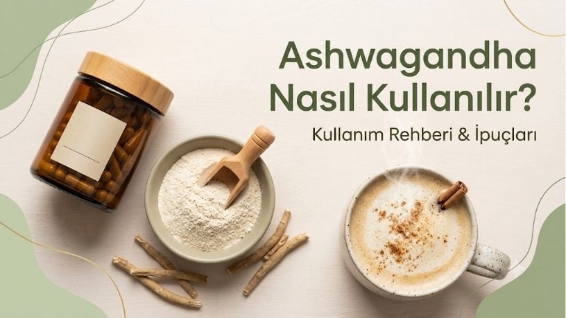 Ashwagandha Nasıl Kullanılır? Doğru Doz ve Zamanlama