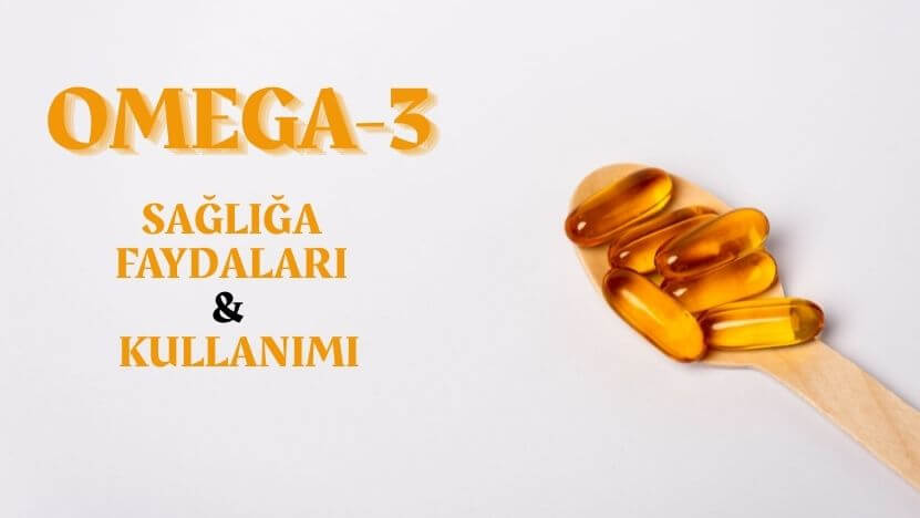 Omega-3 (Balık Yağı): Sağlığa Faydaları ve Kullanım