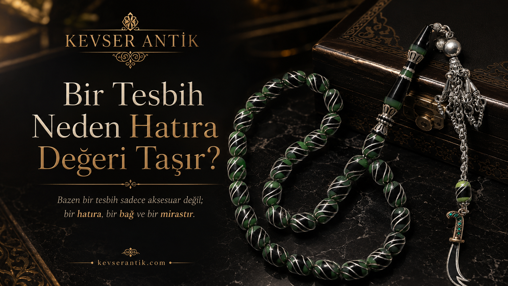 Bir Tesbih Neden Hatıra Değeri Taşır - KevserAntik.com aile yadigârı, hediye ve koleksiyonluk tesbih rehberi