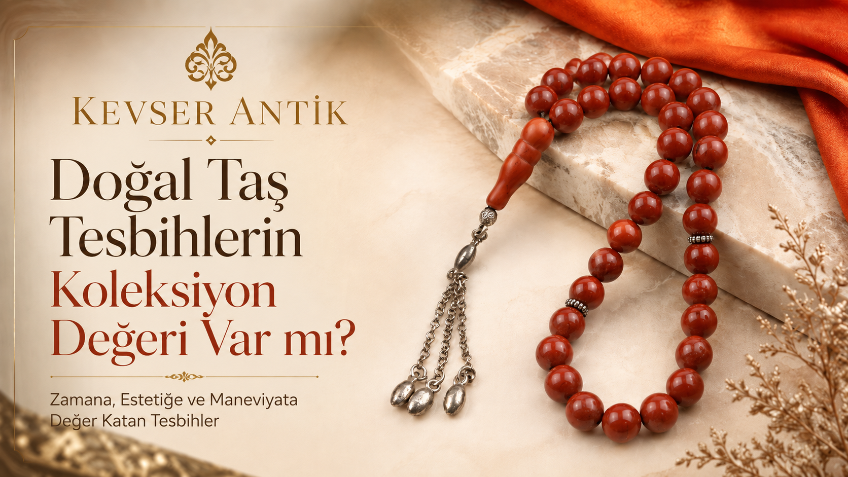 Doğal Taş Tesbihlerin Koleksiyon Değeri Var mı - KevserAntik.com Akik, Oniks, Firuze, Mercan, Jasper ve Kaplan Gözü tesbih rehberi