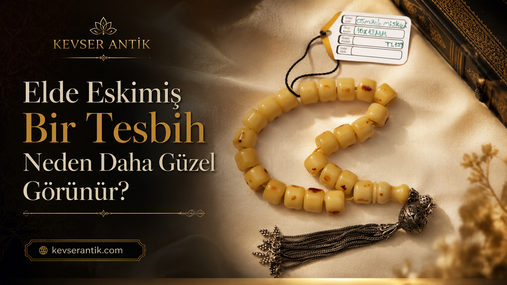 Elde Eskimiş Bir Tesbih Neden Daha Güzel Görünür - KevserAntik.com patina, kehribar, kuka ve koleksiyonluk tesbih rehberi