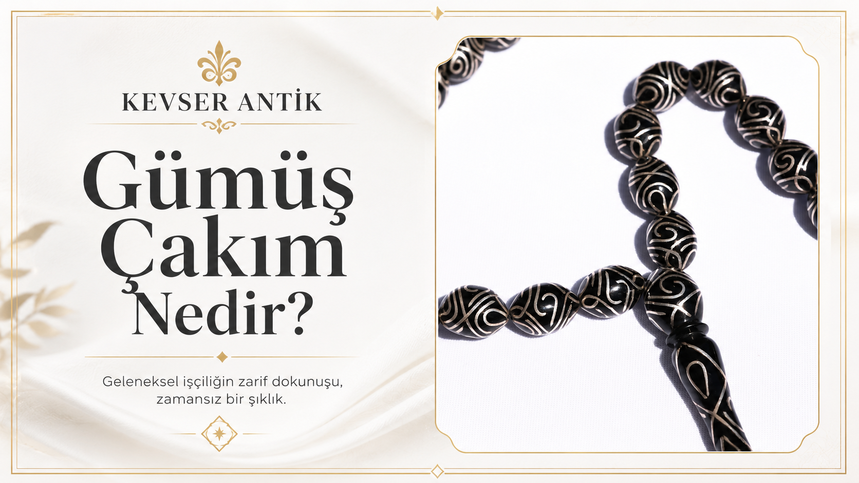 Gümüş Çakım Nedir? Gümüş Çakımlı tesbih özellikleri ve koleksiyon değeri - KevserAntik.com