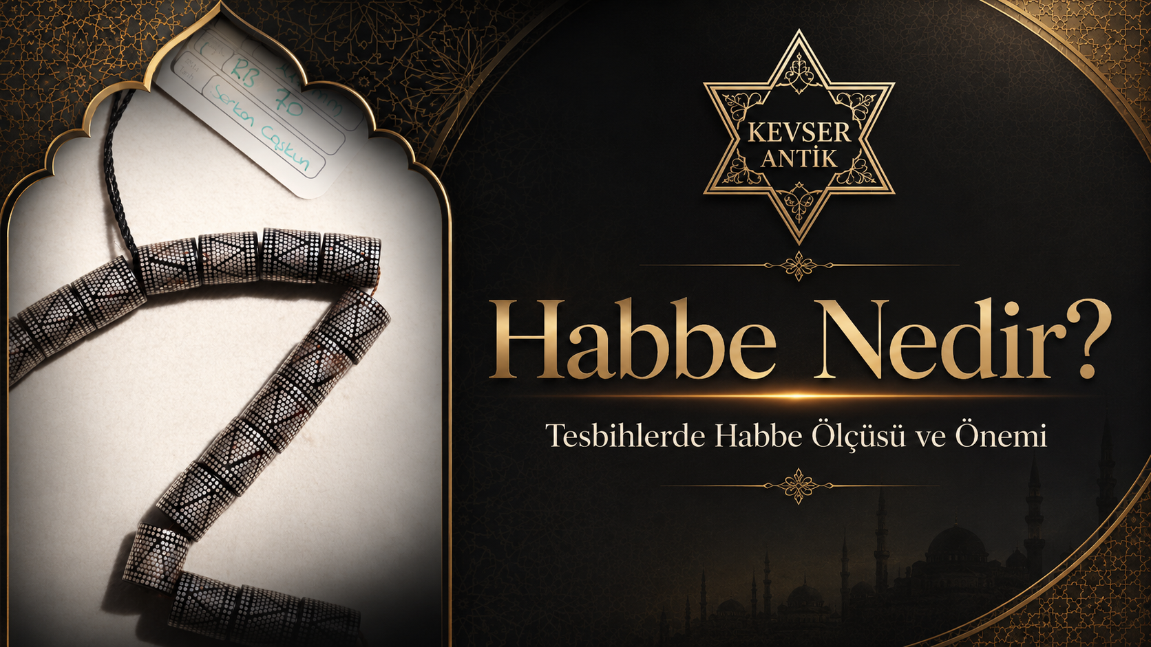 Habbe Nedir? Tesbihlerde habbe ölçüsü, kesimi ve koleksiyonluk tesbih rehberi - KevserAntik.com