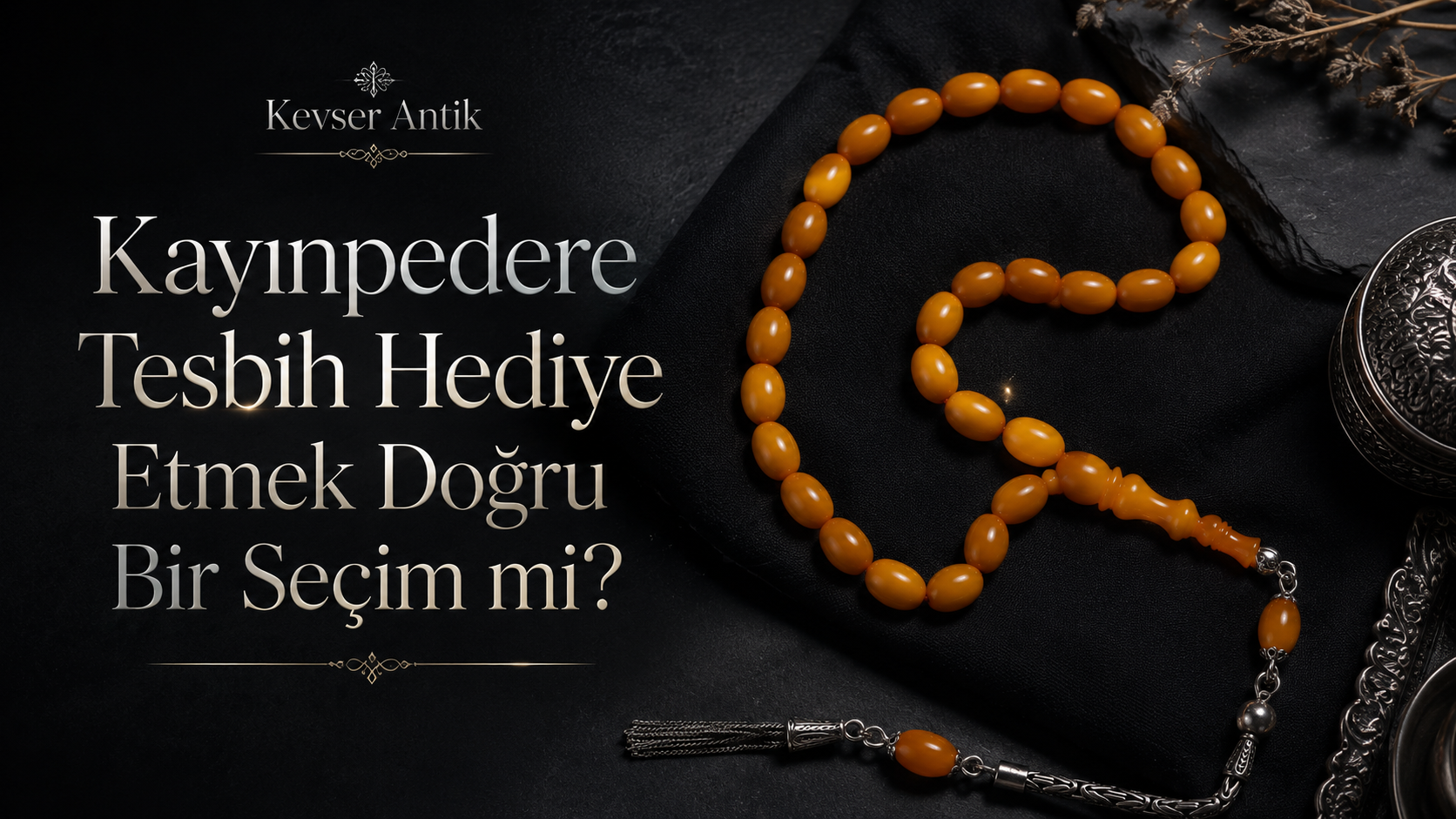 Kayınpedere Tesbih Hediye Etmek Doğru Bir Seçim mi - KevserAntik.com Osmanlı Sıkma Kehribar, Kuka, Oltu Taşı ve hediye tesbih rehberi