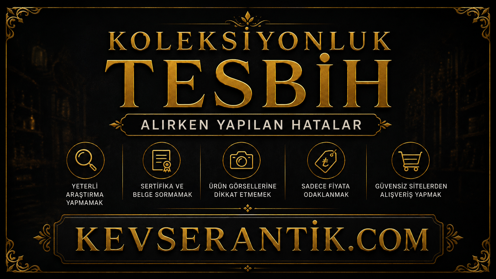 Koleksiyonluk Tesbih Alırken Yapılan Hatalar - Değerli tesbih alışveriş rehberi - KevserAntik.com