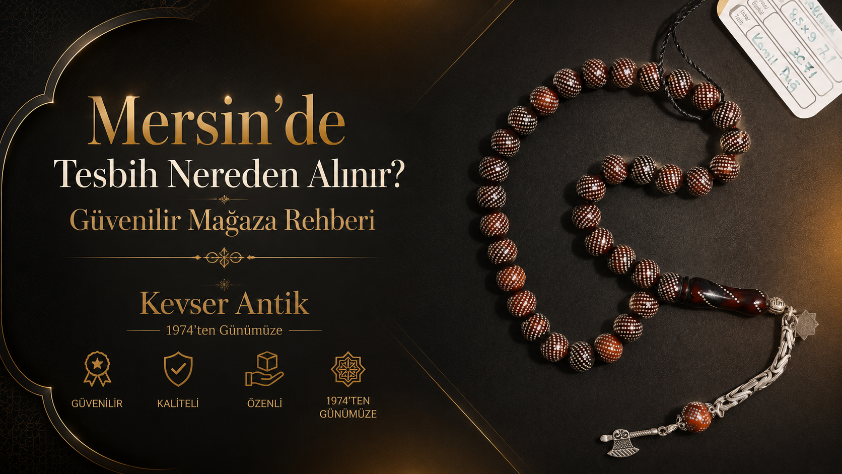 Mersin’de Tesbih Nereden Alınır? Kevser Antik Tesbih güvenilir mağaza rehberi - Kehribar, kuka, oltu taşı ve koleksiyonluk tesbihler