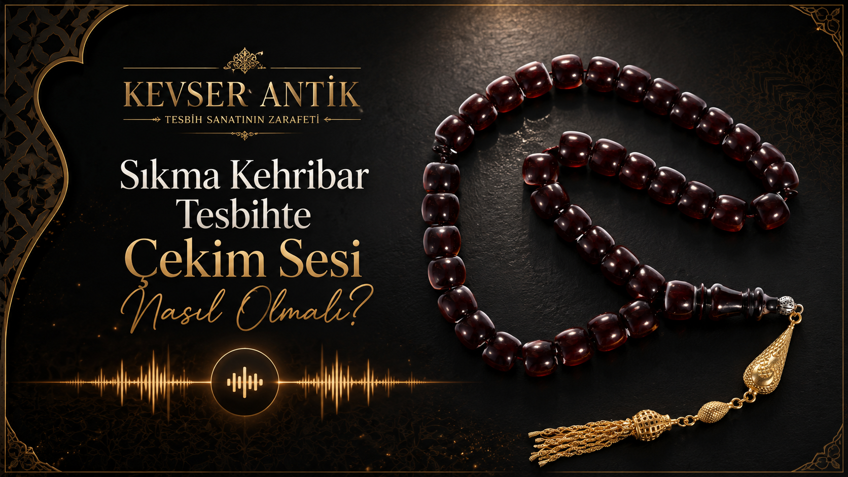 Sıkma Kehribar Tesbihte Çekim Sesi Nasıl Olmalı? Tok ses ve kaliteli çekim rehberi - KevserAntik.com
