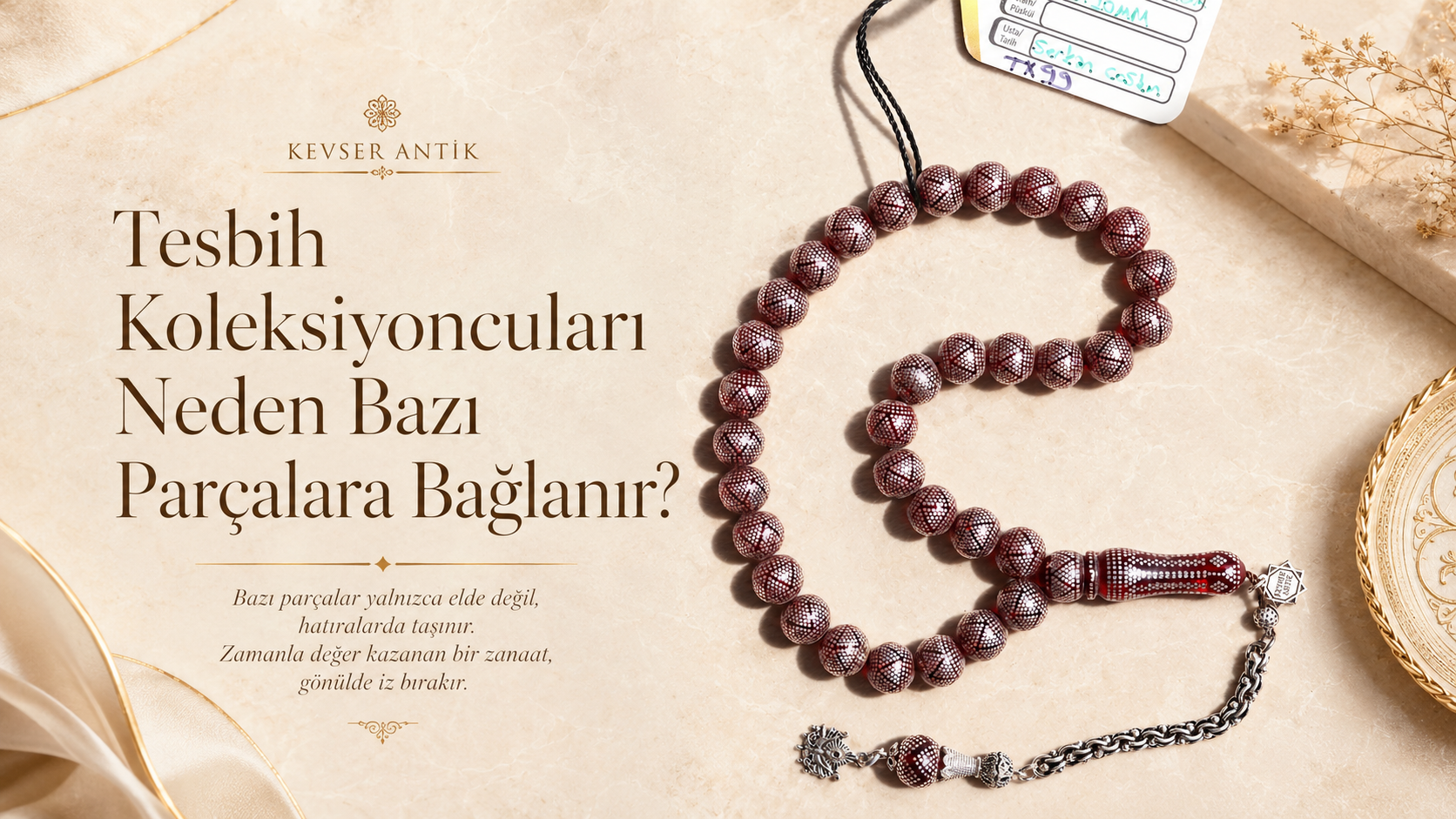 Tesbih Koleksiyoncuları Neden Bazı Parçalara Bağlanır - KevserAntik.com koleksiyonluk tesbih ve duygusal değer rehberi