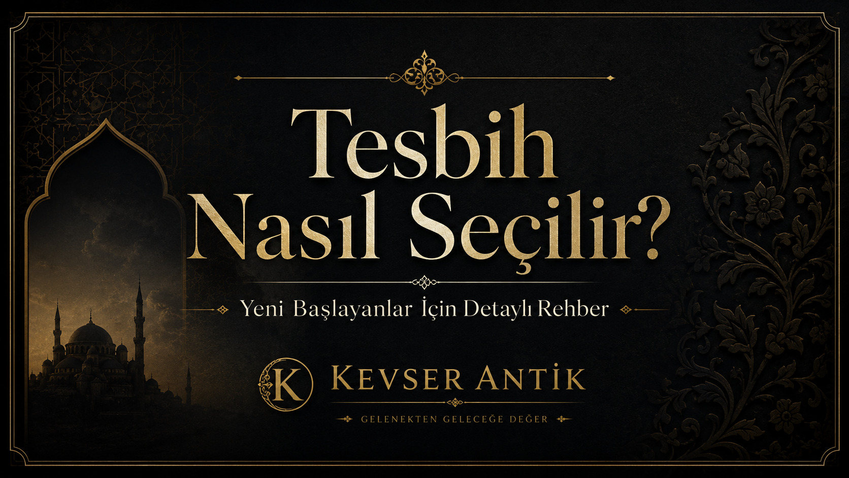 Tesbih Nasıl Seçilir? Yeni başlayanlar için kehribar, kuka, oltu taşı ve koleksiyonluk tesbih rehberi - KevserAntik.com