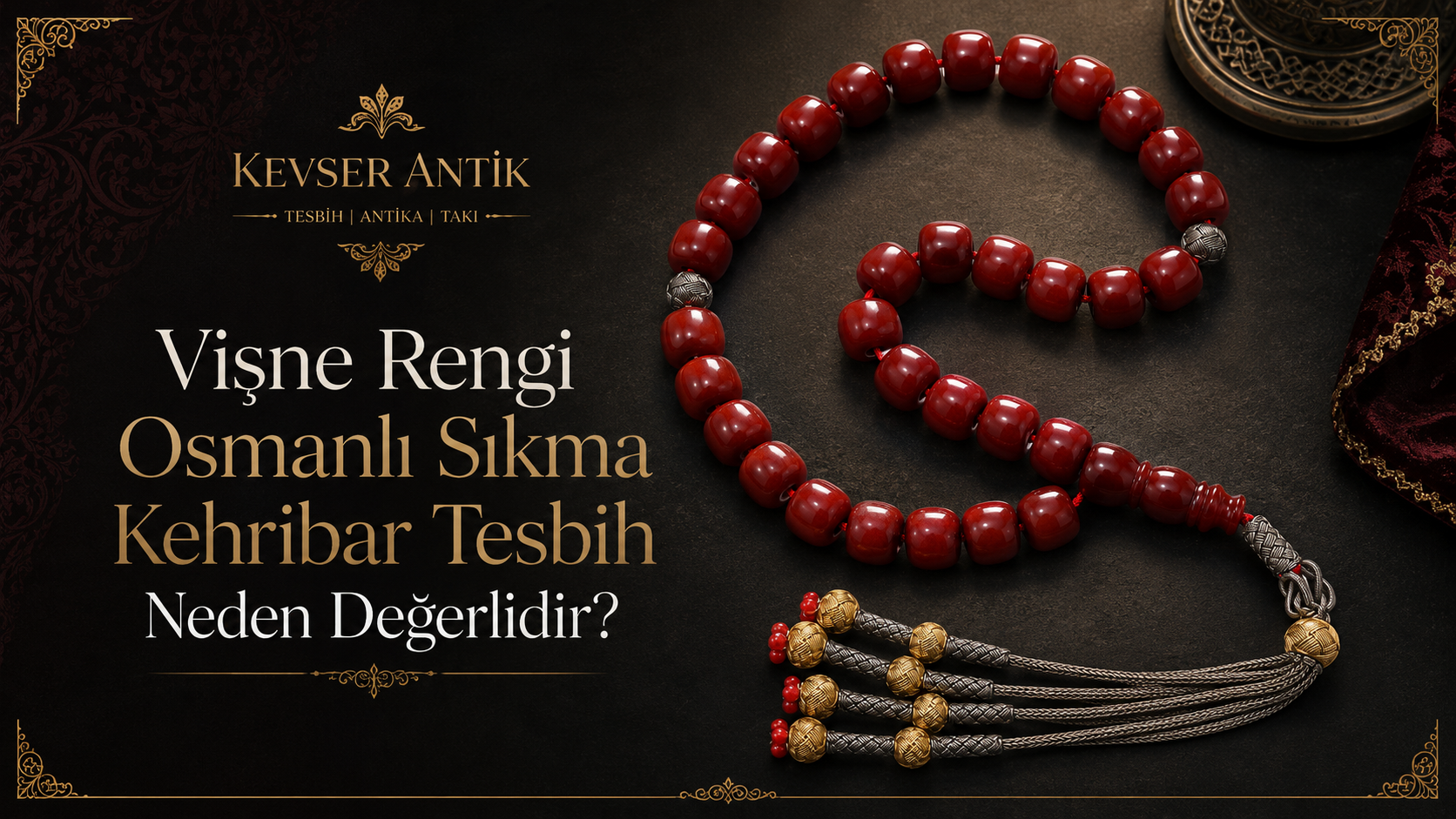 Vişne Rengi Osmanlı Sıkma Kehribar Tesbih Neden Değerlidir - KevserAntik.com koleksiyonluk kehribar, gümüş püskül ve eski malzeme rehberi