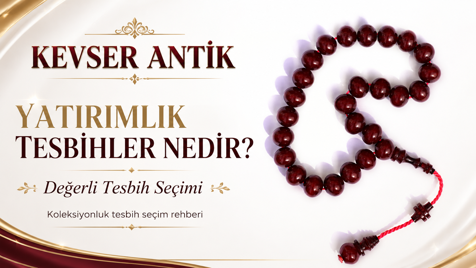 Yatırımlık Tesbihler Nedir? Değerli ve koleksiyonluk tesbih seçimi - KevserAntik.com
