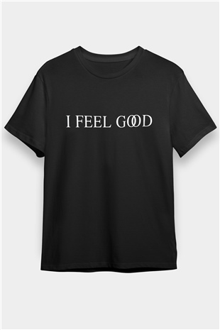 I Feel Good Yazılı Siyah Unisex Tişört T-Shirt - TişörtFabrikası