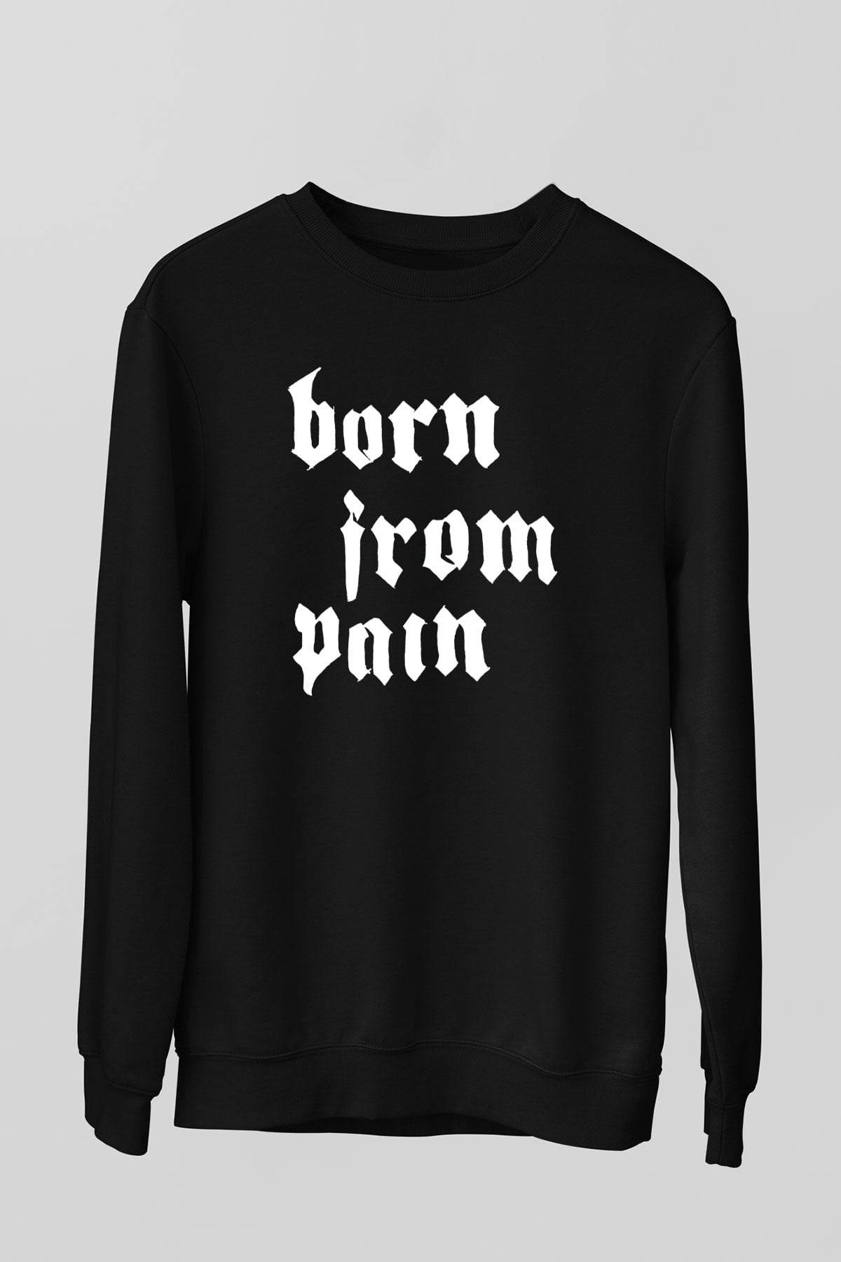 Born from Pain Siyah Unisex Sweatshirt