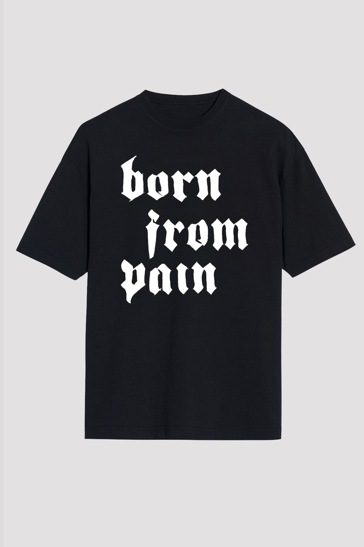 Born from Pain Siyah Unisex Tişört T-Shirt - TişörtFabrikası