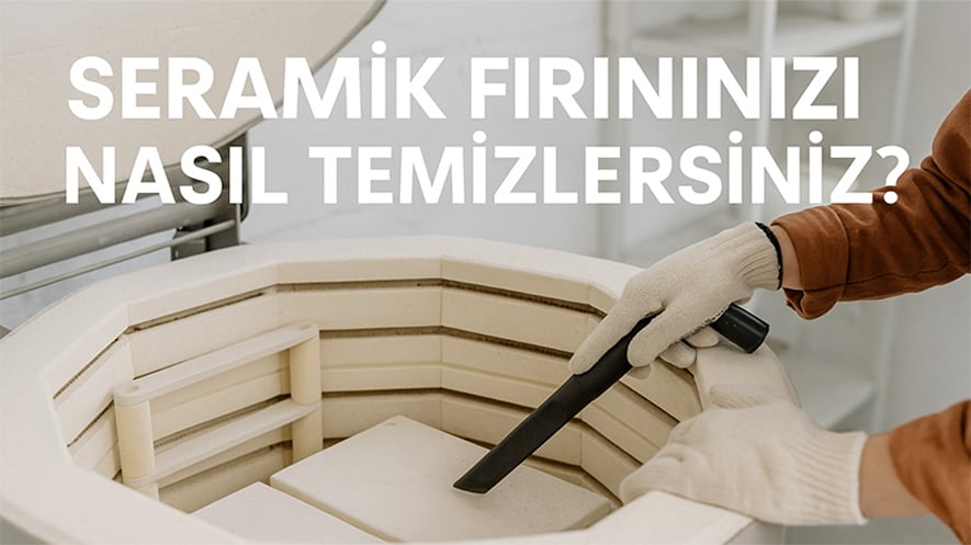 Seramik Fırınınızı Nasıl Temizlersiniz?