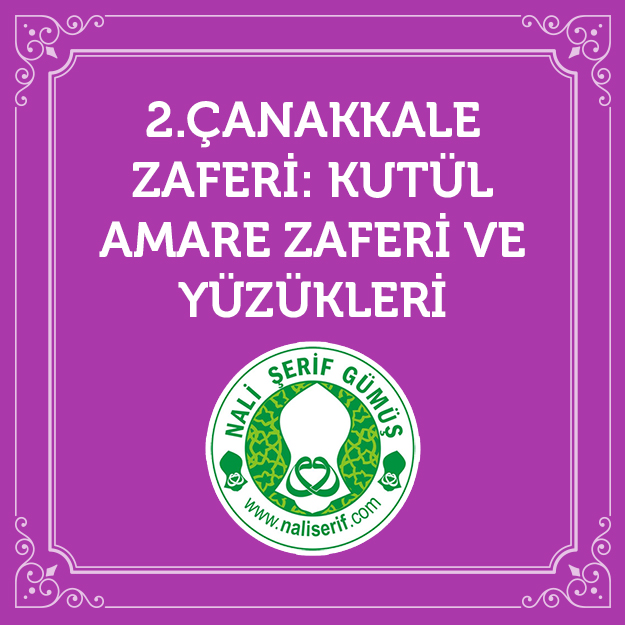 2.Çanakkale Zaferi: Kutül Amare Zaferi ve Yüzükleri
