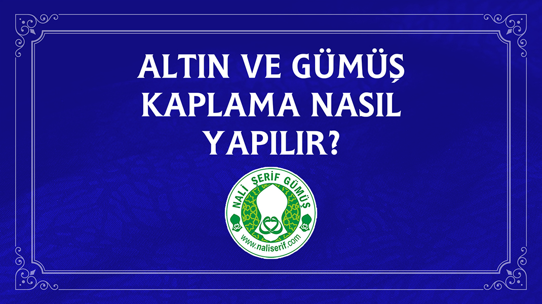 Altın ve Gümüş Kaplama Nasıl Yapılır?