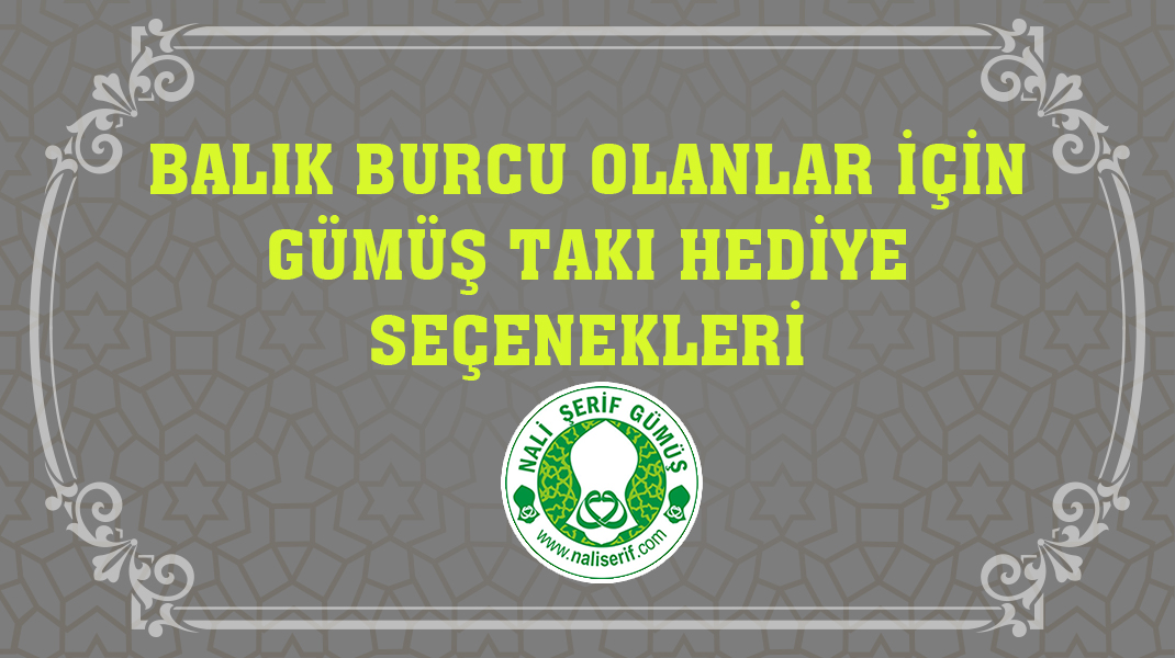 Balık Burcu Olanlar İçin Gümüş Takı Hediye Seçenekleri