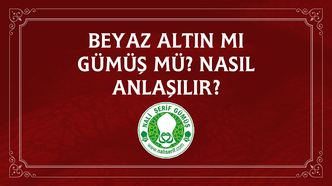Beyaz Altın mı Gümüş mü? Nasıl Anlaşılır?