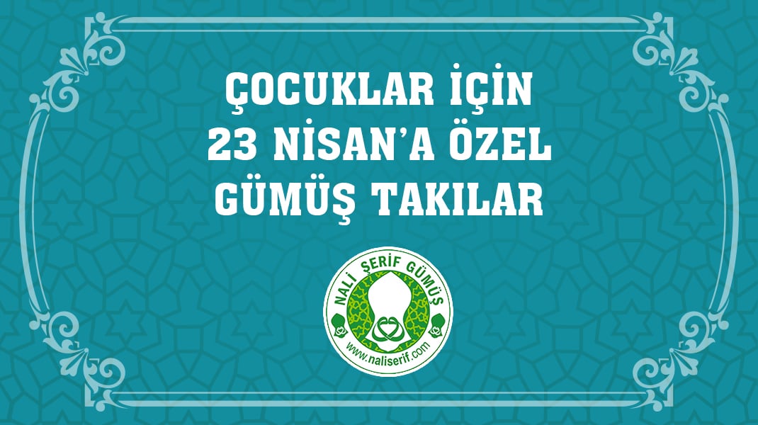 Çocuklar İçin 23 Nisan’a Özel Gümüş Takılar