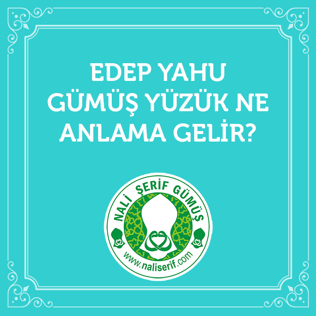 Edep Yahu Gümüş Yüzük Ne Anlama Gelir?