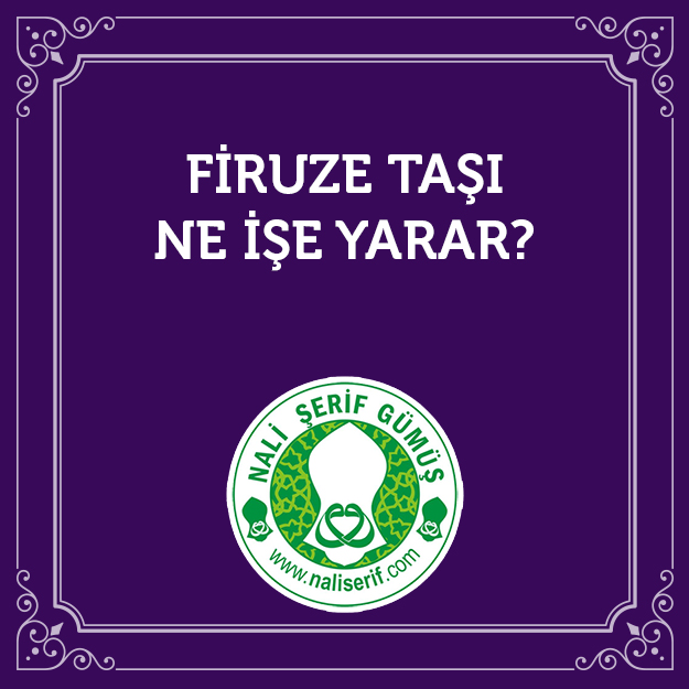 Firuze Taşı Ne İşe Yarar?