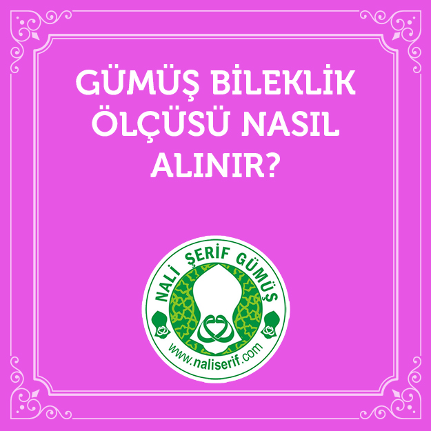 Gümüş Bileklik Ölçüsü Nasıl Alınır?