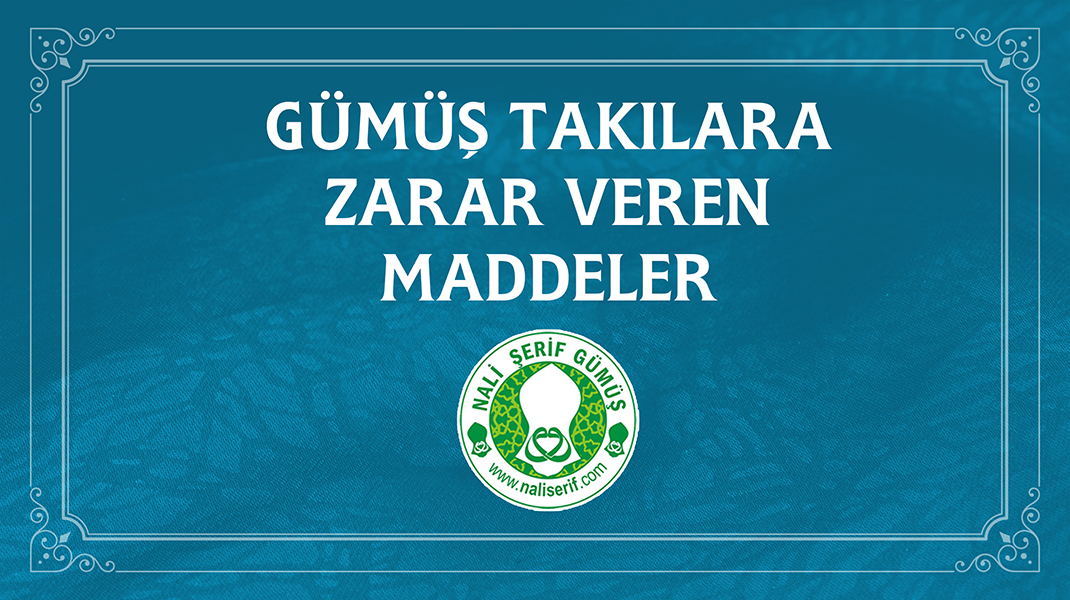 Gümüş Takılara Zarar Veren Maddeler