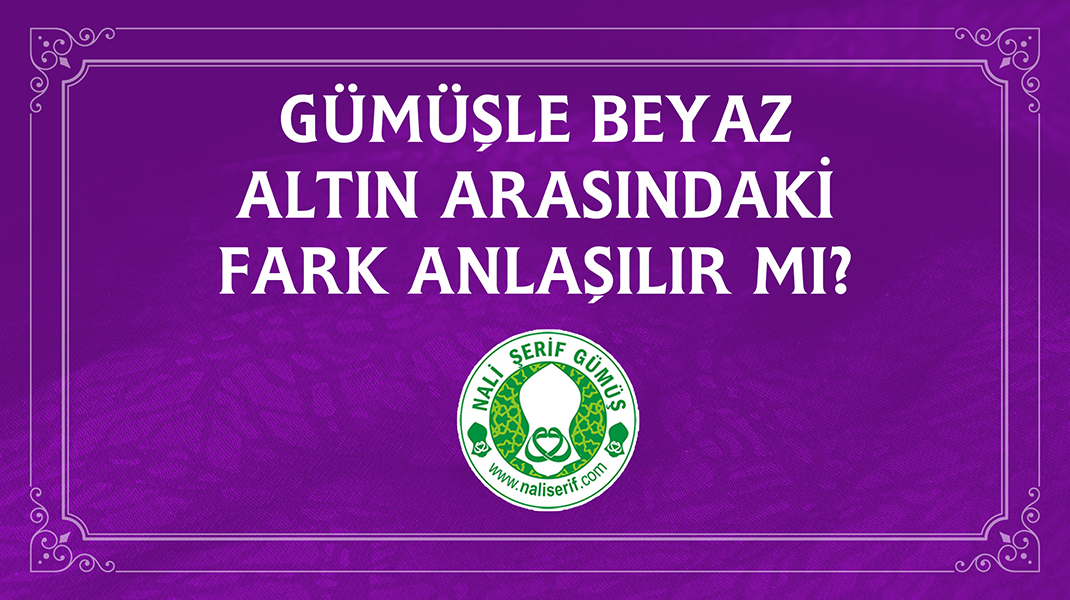 Gümüşle Beyaz Altın Arasındaki Fark Anlaşılır mı?