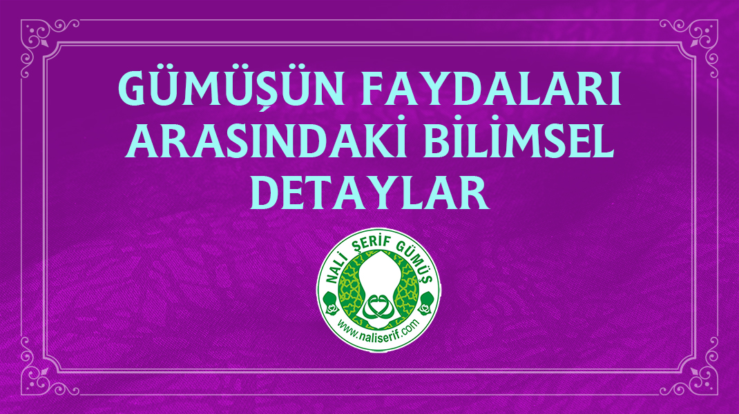 Gümüşün Faydaları Arasındaki Bilimsel Detaylar
