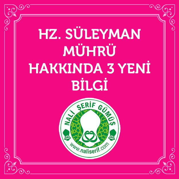 HZ. Süleyman Mührü Hakkında 3 Yeni Bilgi
