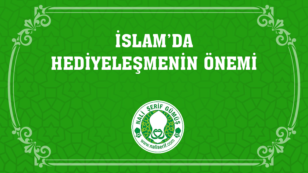 İslam’da Hediyeleşmenin Önemi