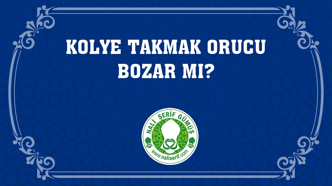 Kolye Takmak Orucu Bozar mı?