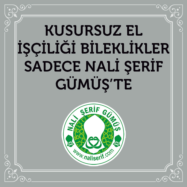 Kusursuz El İşçiliği Bileklikler Sadece Nali Şerif Gümüş’te